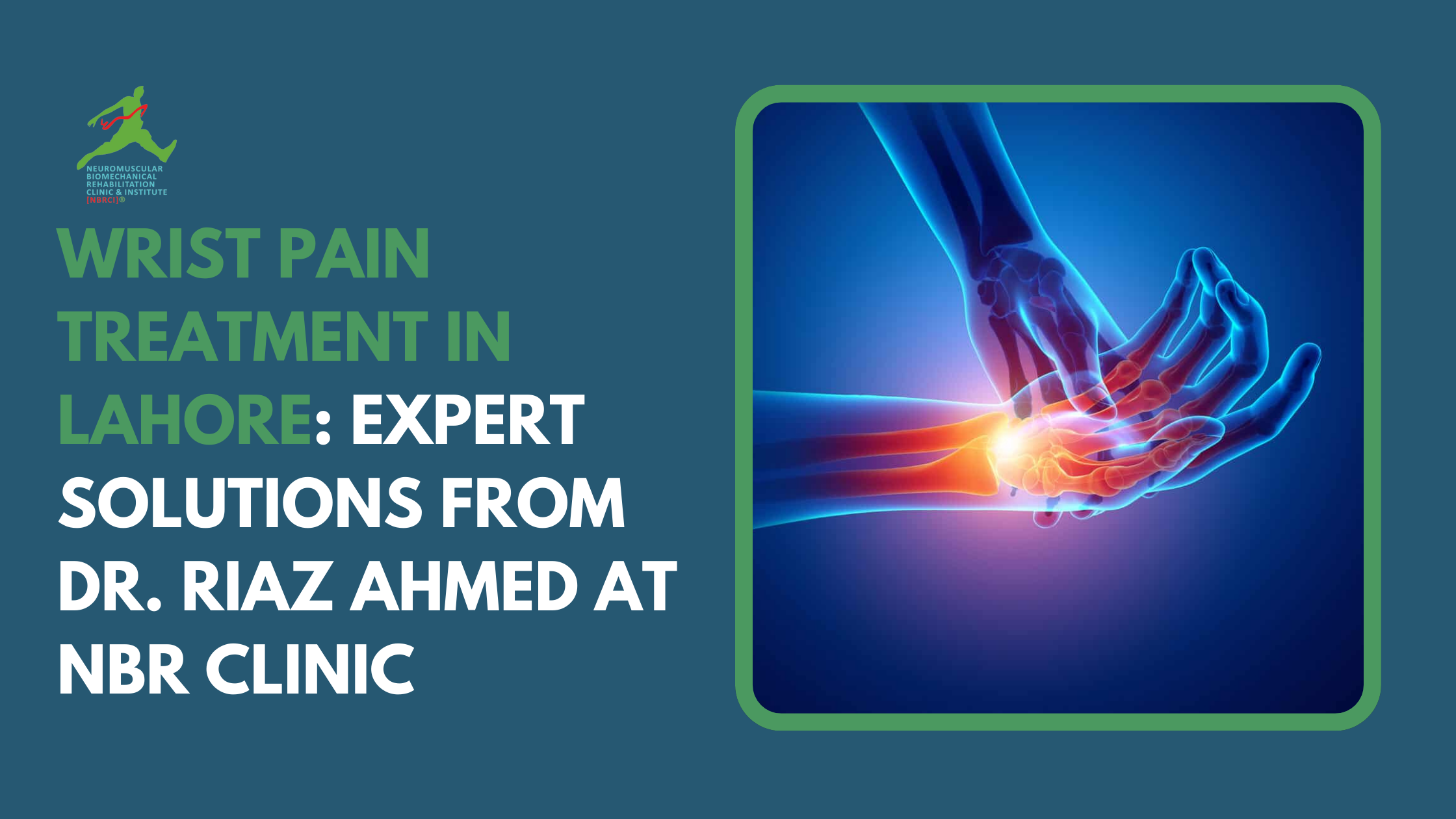 Wrist Pain Treatment in Lahore: Expert Solutions from Dr. Riaz Ahmed at NBR Clinic